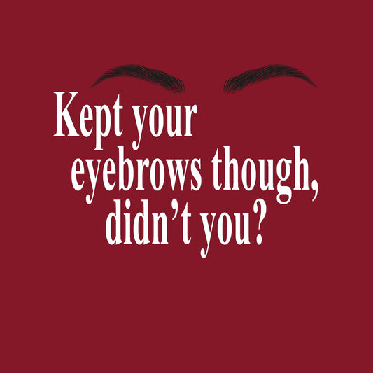 Kept Your Eyebrows Dark Red T-Shirt