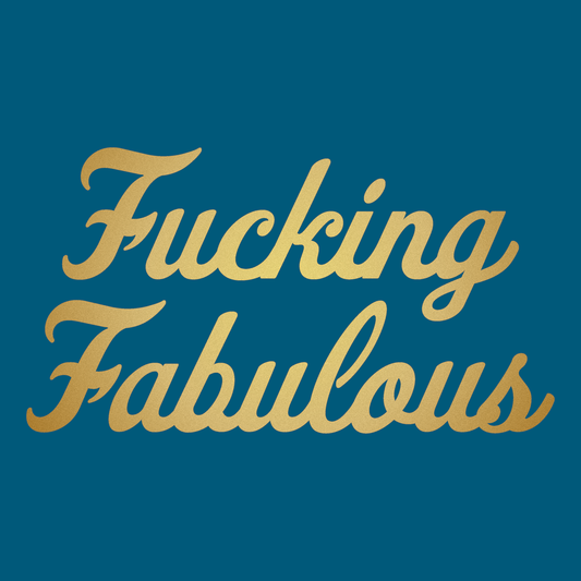 F*cking Fabulous Gold Foil Deep Teal T-Shirt
