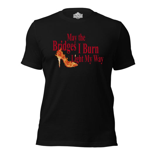 May the Bridges I Burn Light My Way Black T-Shirt