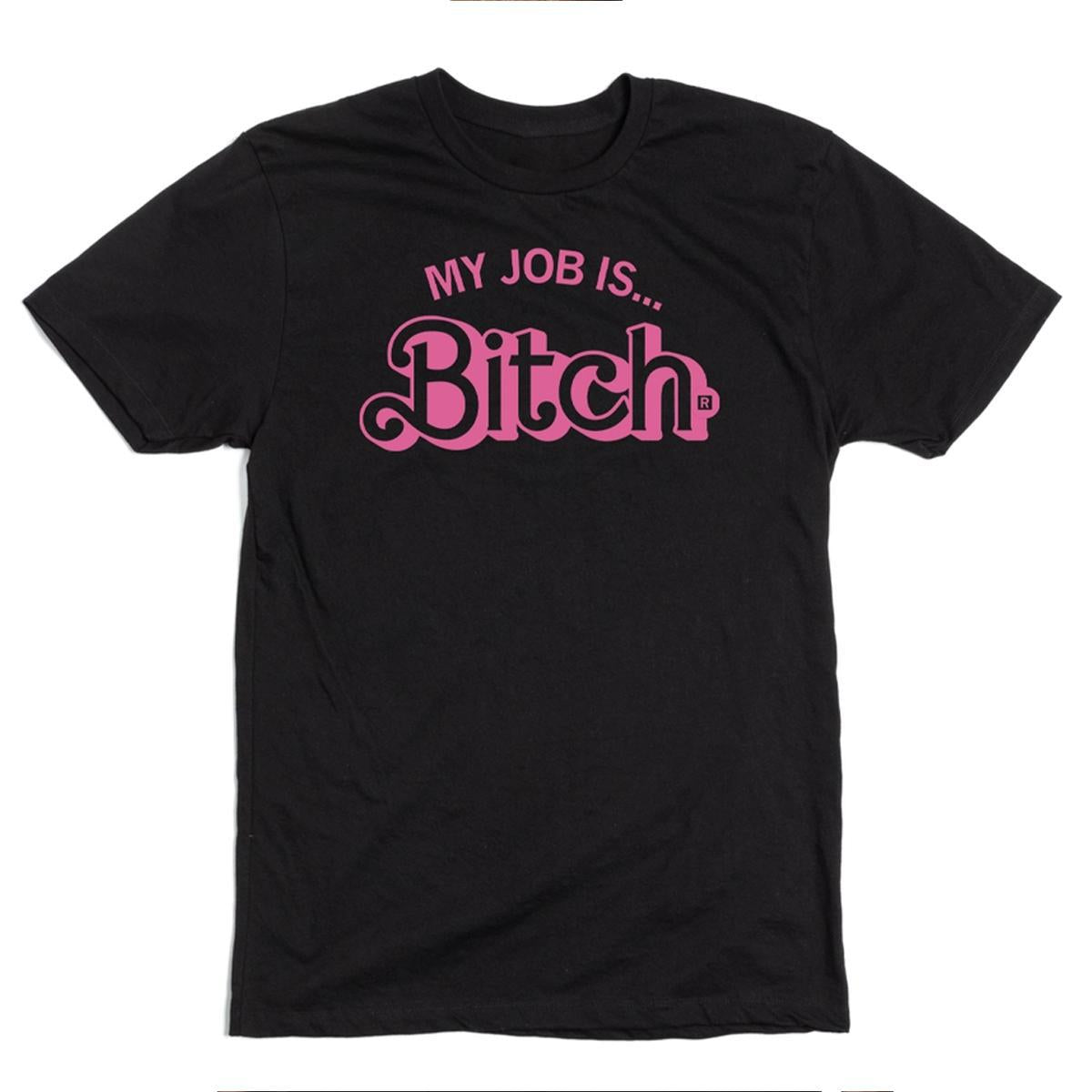 My Job is Bitch T-Shirt by Raygun Clothing